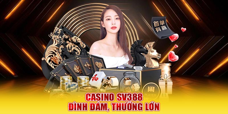 Casino SV388 đình đám, thưởng lớn